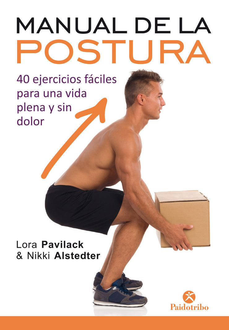 MANUAL DE LA POSTURA. 40 ejercicios fáciles para una vida plena y sin dolor