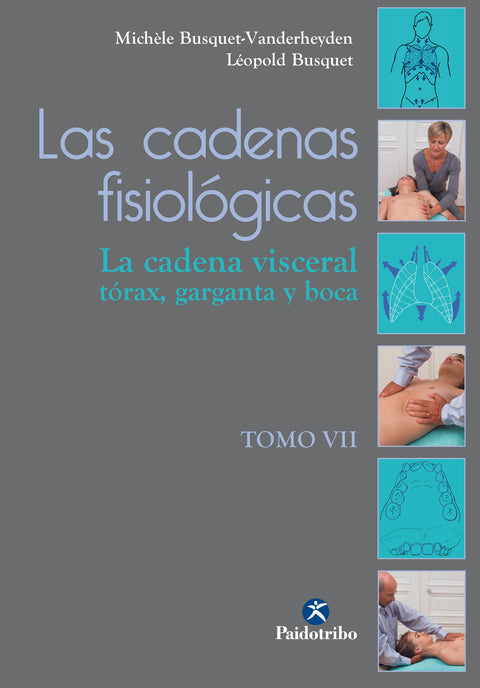 CADENAS FISIOLÓGICAS, LAS (Vol. VII). La cadena visceral. Tórax, garganta y boca
