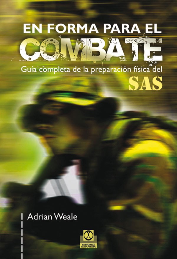 EN FORMA PARA EL COMBATE. Guía completa de la preparación física del SAS