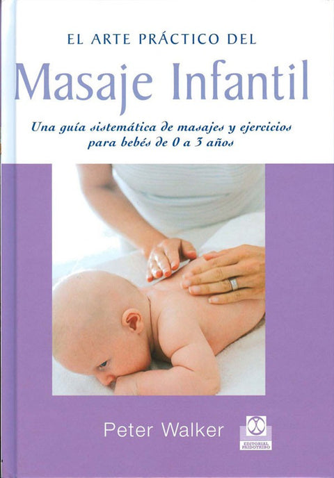 MASAJE INFANTIL. Masajes y ejercicios para bebés de 0 a 3 años