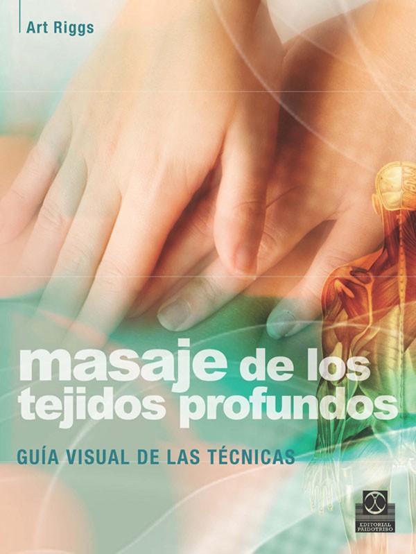 MASAJE DE LOS TEJIDOS PROFUNDOS. Guía visual de las técnicas